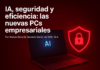 IA, seguridad y eficiencia: las nuevas PCs empresariales